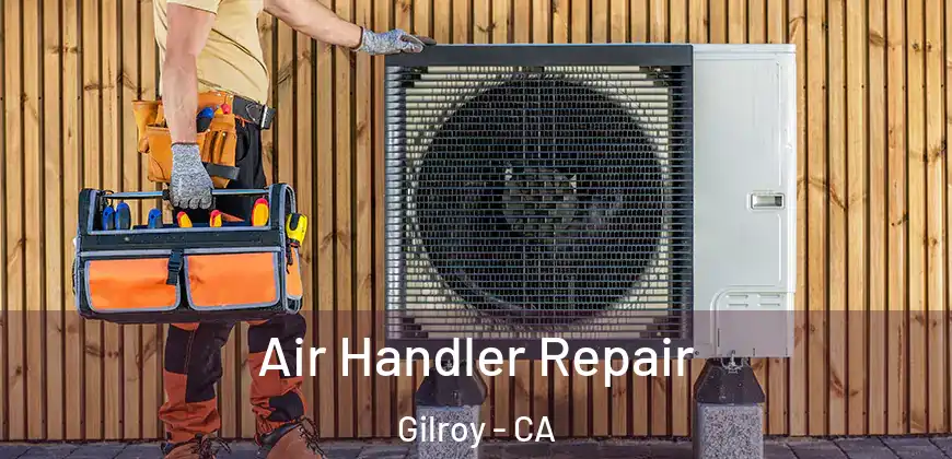  Air Handler Repair Gilroy - CA