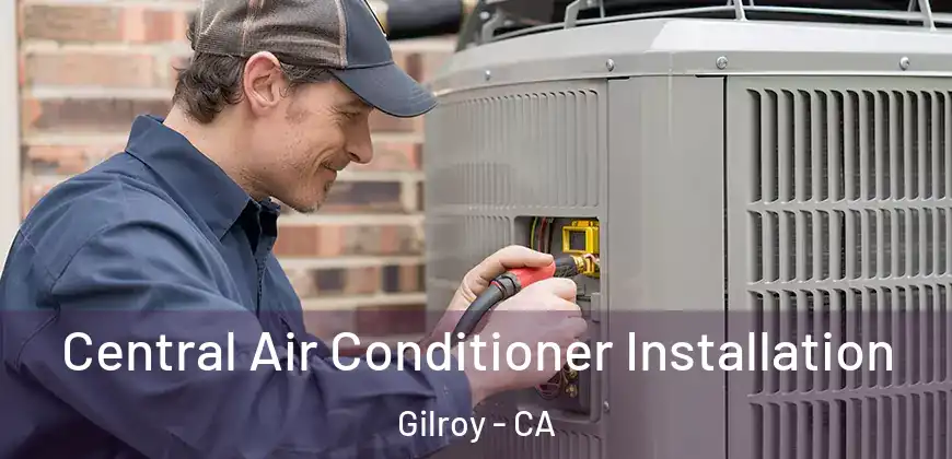  Central Air Conditioner Installation Gilroy - CA
