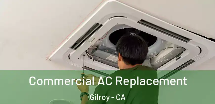  Commercial AC Replacement Gilroy - CA